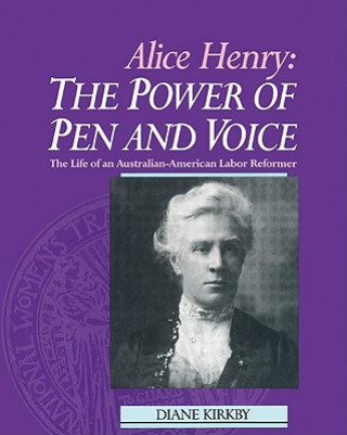 Buch Alice Henry: The Power of Pen and Voice Diane Kirkby