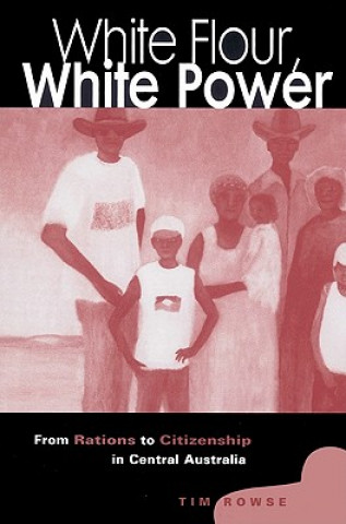 Carte White Flour, White Power Tim Rowse