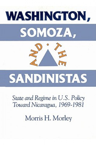 Buch Washington, Somoza and the Sandinistas Morris H. Morley