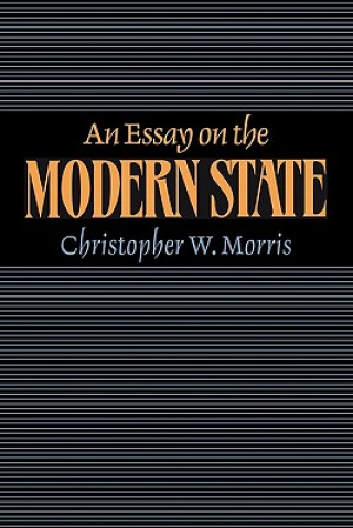 Książka Essay on the Modern State Christopher W. Morris