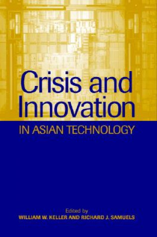 Kniha Crisis and Innovation in Asian Technology William W. KellerRichard J. Samuels