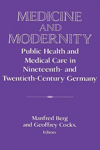 Könyv Medicine and Modernity Manfred BergGeoffrey Cocks