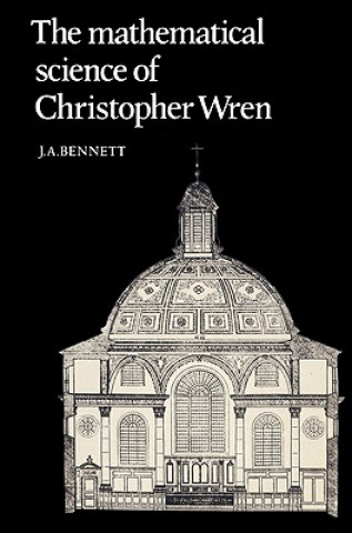 Knjiga Mathematical Science of Christopher Wren J. A. Bennett