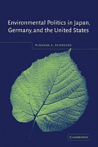 Książka Environmental Politics in Japan, Germany, and the United States Miranda A. Schreurs