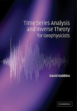 Kniha Time Series Analysis and Inverse Theory for Geophysicists David Gubbins