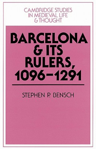Kniha Barcelona and its Rulers, 1096-1291 Stephen P. Bensch