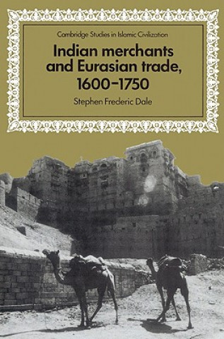 Könyv Indian Merchants and Eurasian Trade, 1600-1750 Stephen Frederic Dale