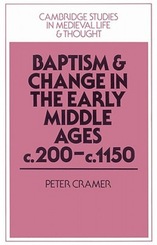 Carte Baptism and Change in the Early Middle Ages, c.200-c.1150 Peter Cramer