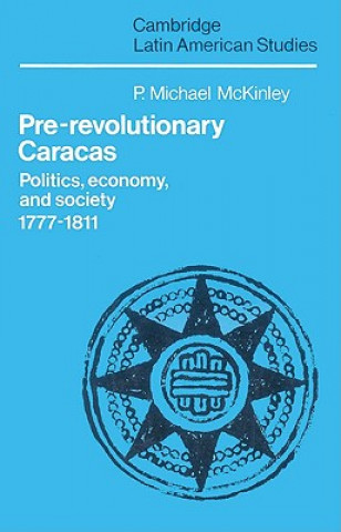 Könyv Pre-Revolutionary Caracas P. Michael McKinley