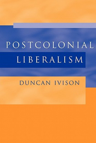 Carte Postcolonial Liberalism Duncan Ivison