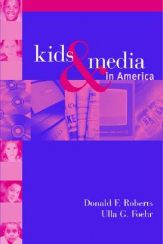 Kniha Kids and Media in America Donald F. RobertsUlla G. FoehrVictoria J. RideoutMollyanne Brodie