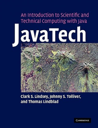 Kniha JavaTech, an Introduction to Scientific and Technical Computing with Java Clark S. LindseyJohnny S. TolliverThomas Lindblad