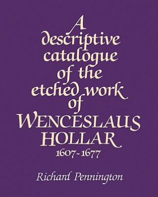Book Descriptive Catalogue of the Etched Work of Wenceslaus Hollar 1607-1677 Richard Pennington