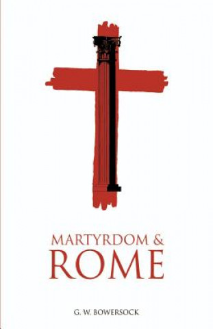 Книга Martyrdom and Rome G. W. Bowersock