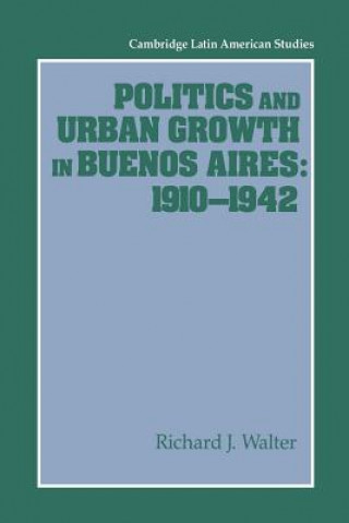 Carte Politics and Urban Growth in Buenos Aires, 1910-1942 Richard J. Walter