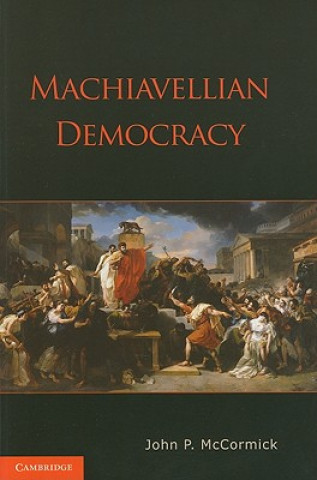 Kniha Machiavellian Democracy John P. McCormick
