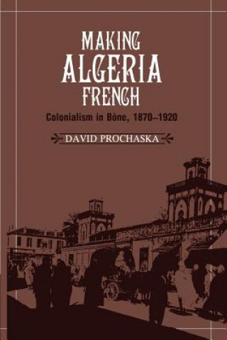 Knjiga Making Algeria French David Prochaska