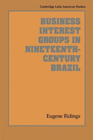 Kniha Business Interest Groups in Nineteenth-Century Brazil Ridings