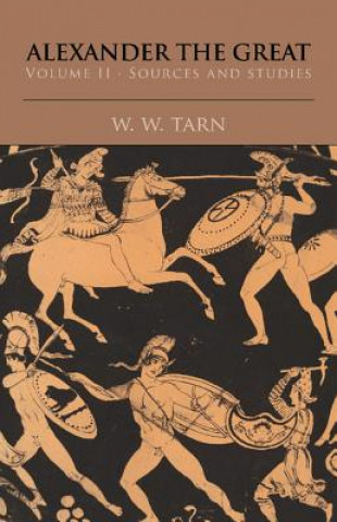 Kniha Alexander the Great: Volume 2, Sources and Studies W. W. Tarn