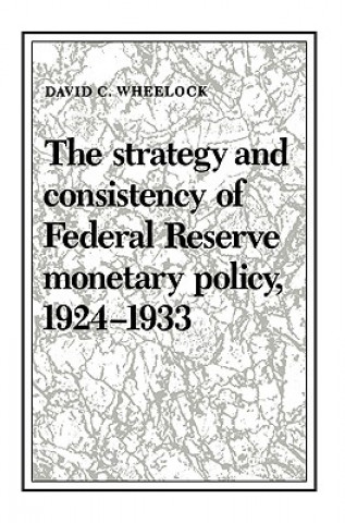 Carte Strategy and Consistency of Federal Reserve Monetary Policy, 1924-1933 David C. Wheelock