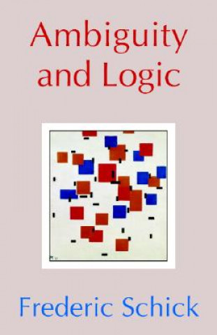 Könyv Ambiguity and Logic Frederic Schick