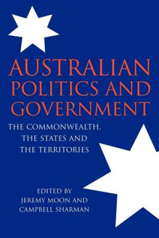 Kniha Australian Politics and Government Jeremy MoonCampbell Sharman