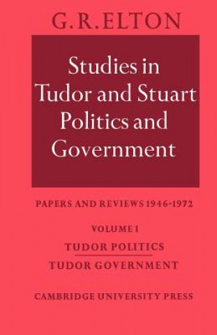 Buch Studies in Tudor and Stuart Politics and Government: Volume 1, Tudor Politics Tudor Government G. R. Elton