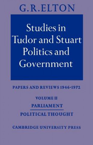 Książka Studies in Tudor and Stuart Politics and Government: Volume 2, Parliament Political Thought G. R. Elton