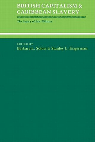 Kniha British Capitalism and Caribbean Slavery Barbara Lewis SolowStanley L. Engerman