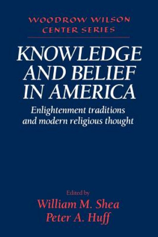 Kniha Knowledge and Belief in America William M. SheaPeter A. Huff