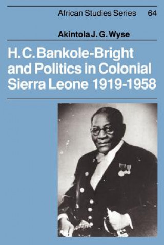 Könyv H. C. Bankole-Bright and Politics in Colonial Sierra Leone, 1919-1958 Akintola Wyse