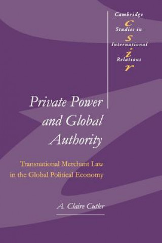 Könyv Private Power and Global Authority A. Claire Cutler