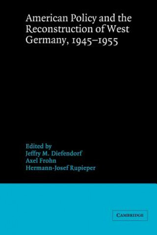 Carte American Policy and the Reconstruction of West Germany, 1945-1955 Jeffry M. DiefendorfAxel FrohnHermann-Josef Rupieper