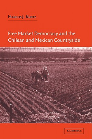 Buch Free Market Democracy and the Chilean and Mexican Countryside Marcus J. Kurtz