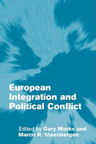 Knjiga European Integration and Political Conflict Gary MarksMarco R. Steenbergen