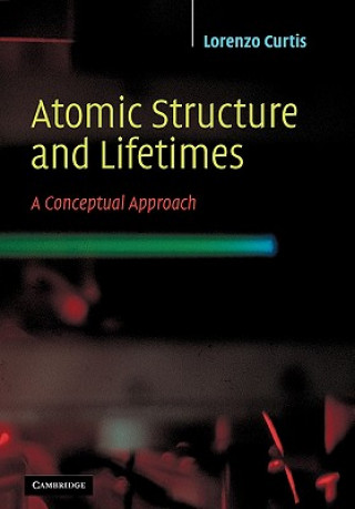 Kniha Atomic Structure and Lifetimes Lorenzo J. Curtis