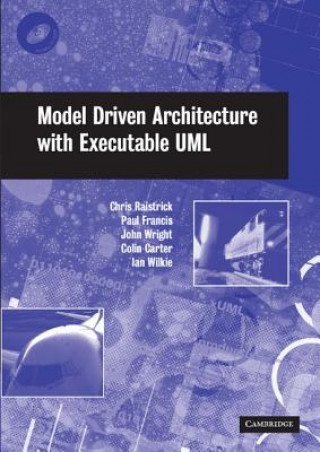 Carte Model Driven Architecture with Executable UML Chris RaistrickPaul FrancisJohn WrightColin Carter