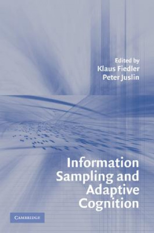 Carte Information Sampling and Adaptive Cognition Klaus FiedlerPeter Juslin