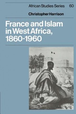 Kniha France and Islam in West Africa, 1860-1960 Christopher Harrison