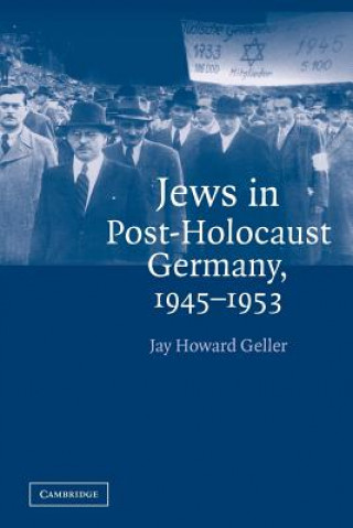 Könyv Jews in Post-Holocaust Germany, 1945-1953 Jay Howard Geller