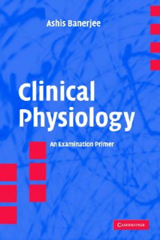 Könyv Clinical Physiology Ashis (University College London Medical School) Banerjee