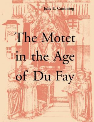 Kniha Motet in the Age of Du Fay Julie E. Cumming