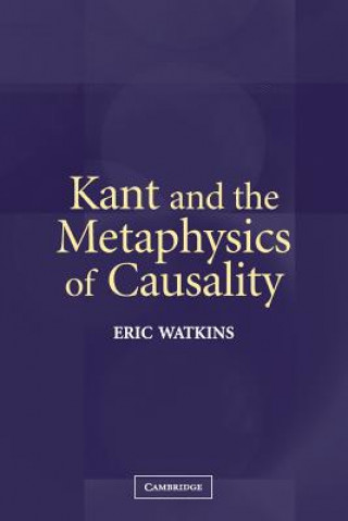 Kniha Kant and the Metaphysics of Causality Eric Watkins