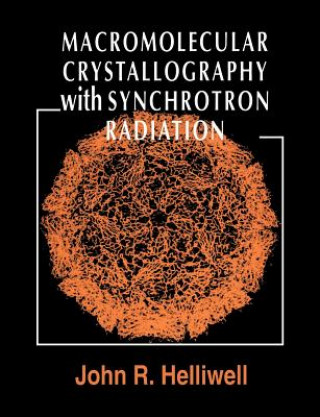 Kniha Macromolecular Crystallography with Synchrotron Radiation John R. Helliwell