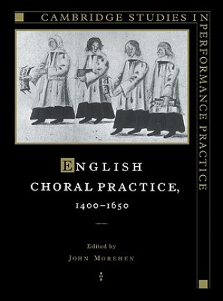 Книга English Choral Practice, 1400-1650 John Morehen