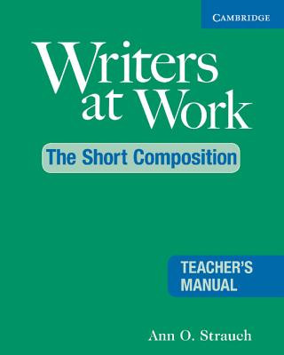 Könyv Writers at Work: The Short Composition Teacher's Manual Ann O. Strauch