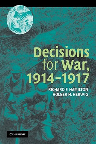 Buch Decisions for War, 1914-1917 Richard F. HamiltonHolger H. Herwig