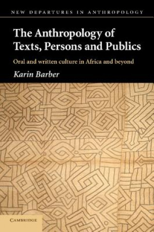 Kniha Anthropology of Texts, Persons and Publics Karin (University of Birmingham) Barber