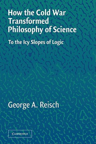 Könyv How the Cold War Transformed Philosophy of Science George A. Reisch