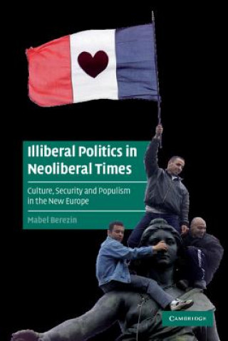 Könyv Illiberal Politics in Neoliberal Times Mabel Berezin